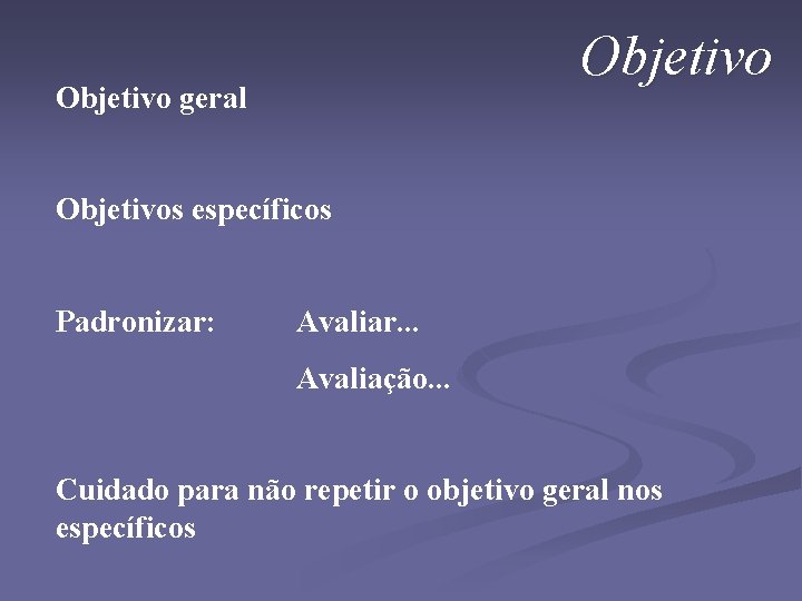 Objetivo geral Objetivos específicos Padronizar: Avaliar. . . Avaliação. . . Cuidado para não