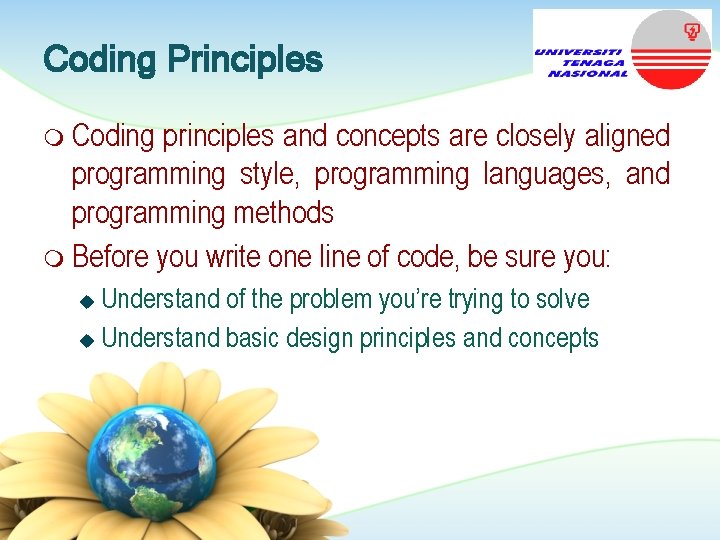 Coding Principles m Coding principles and concepts are closely aligned programming style, programming languages,