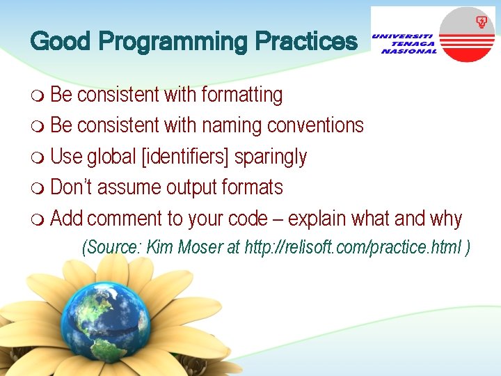 Good Programming Practices m Be consistent with formatting m Be consistent with naming conventions Good Programming Practices m Be consistent with formatting m Be consistent with naming conventions