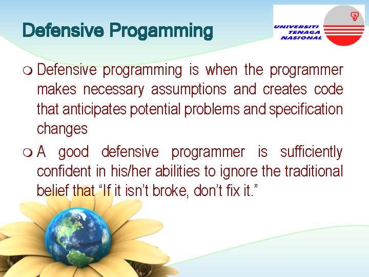 Defensive Progamming m Defensive programming is when the programmer makes necessary assumptions and creates