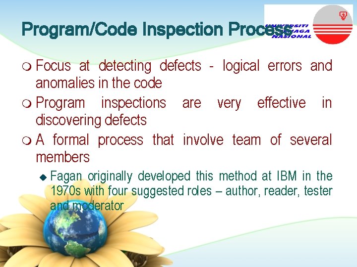 Program/Code Inspection Process m Focus at detecting defects - logical errors and anomalies in