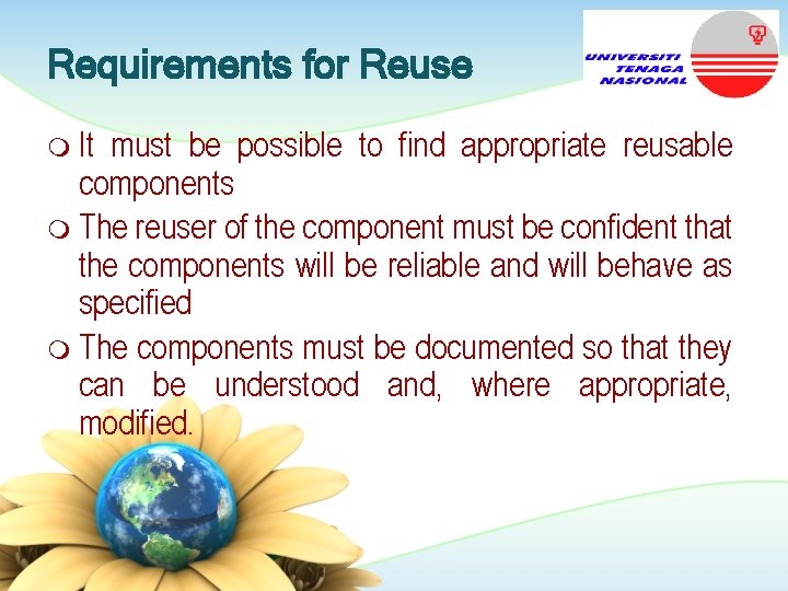 Requirements for Reuse m It must be possible to find appropriate reusable components m
