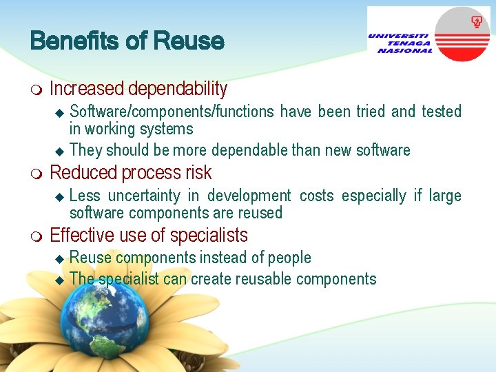 Benefits of Reuse m Increased dependability Software/components/functions have been tried and tested in working