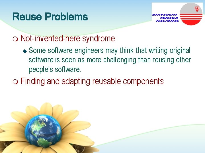 Reuse Problems m Not-invented-here u syndrome Some software engineers may think that writing original Reuse Problems m Not-invented-here u syndrome Some software engineers may think that writing original