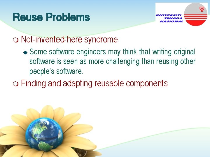 Reuse Problems m Not-invented-here u syndrome Some software engineers may think that writing original