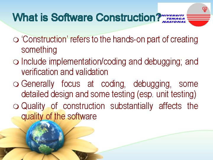 What is Software Construction? m ‘Construction’ refers to the hands-on part of creating something