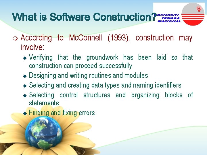 What is Software Construction? m According to Mc. Connell (1993), construction may involve: Verifying