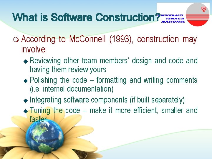 What is Software Construction? m According involve: to Mc. Connell (1993), construction may Reviewing