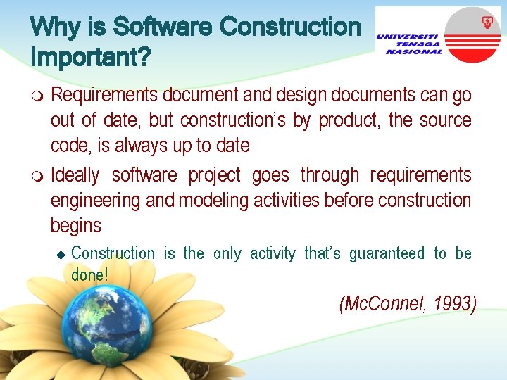 Why is Software Construction Important? Requirements document and design documents can go out of Why is Software Construction Important? Requirements document and design documents can go out of