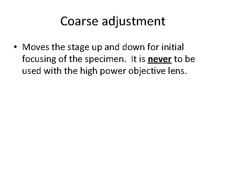 Coarse adjustment • Moves the stage up and down for initial focusing of the