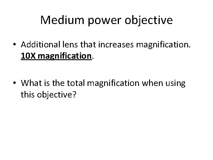 Medium power objective • Additional lens that increases magnification. 10 X magnification. • What