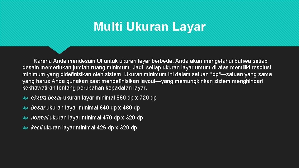 Multi Ukuran Layar Karena Anda mendesain UI untuk ukuran layar berbeda, Anda akan mengetahui