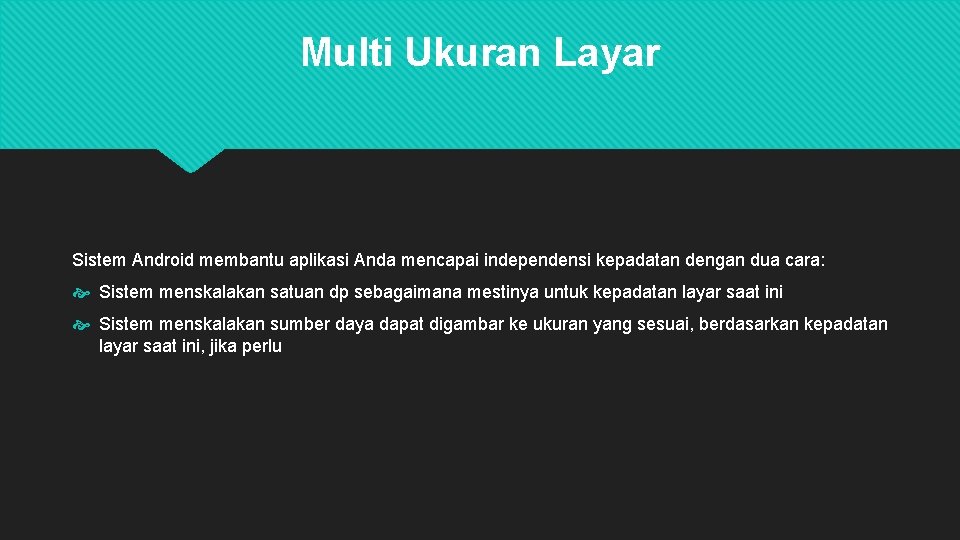 Multi Ukuran Layar Sistem Android membantu aplikasi Anda mencapai independensi kepadatan dengan dua cara: