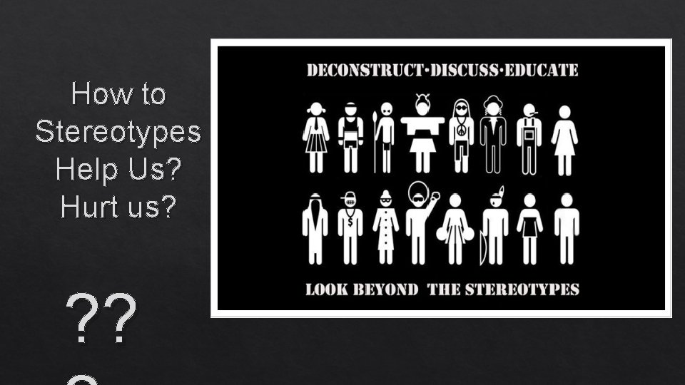 How to Stereotypes Help Us? Hurt us? ? ? 