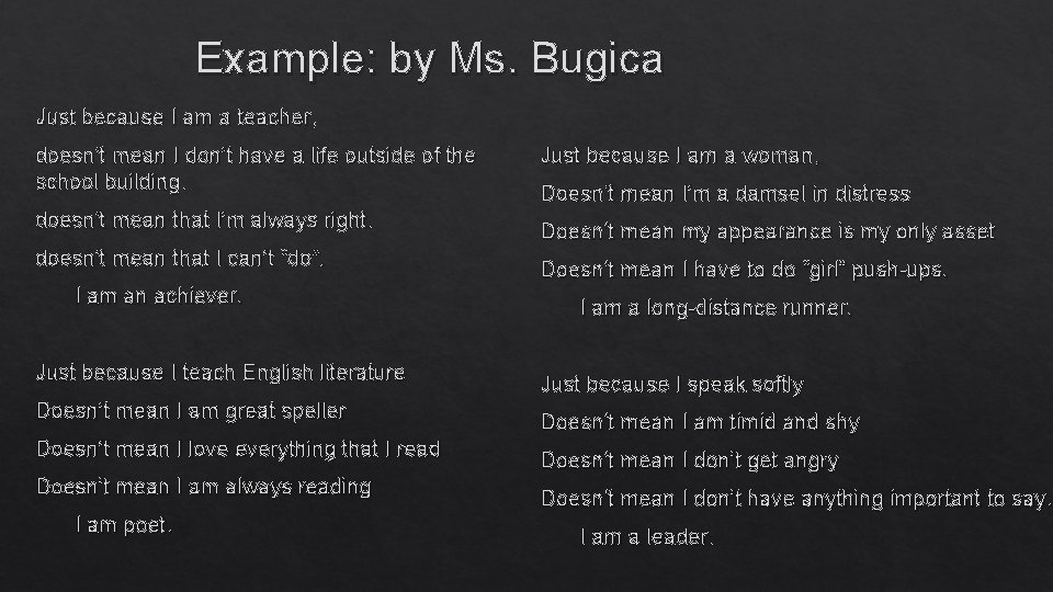 Example: by Ms. Bugica Just because I am a teacher, doesn’t mean I don’t