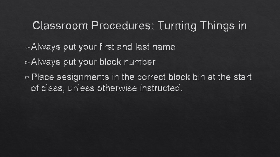 Classroom Procedures: Turning Things in Always put your first and last name Always put