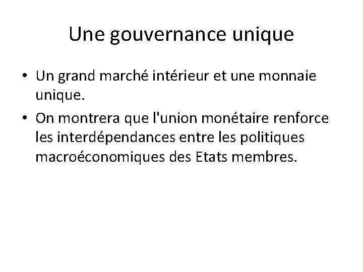 Une gouvernance unique • Un grand marché intérieur et une monnaie unique. • On