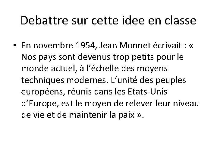 Debattre sur cette idee en classe • En novembre 1954, Jean Monnet écrivait :