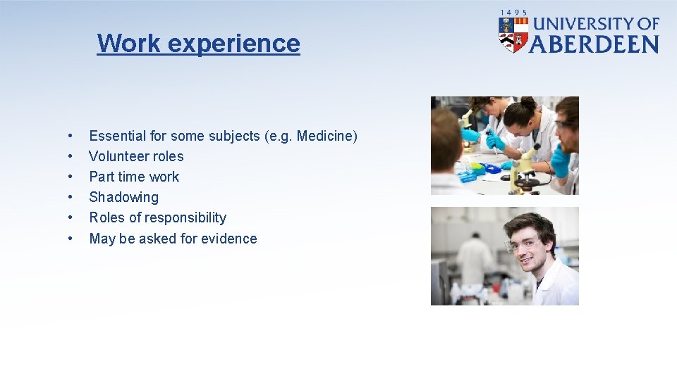 Work experience • • • Essential for some subjects (e. g. Medicine) Volunteer roles