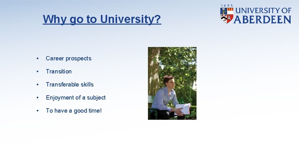 Why go to University? • Career prospects • Transition • Transferable skills • Enjoyment