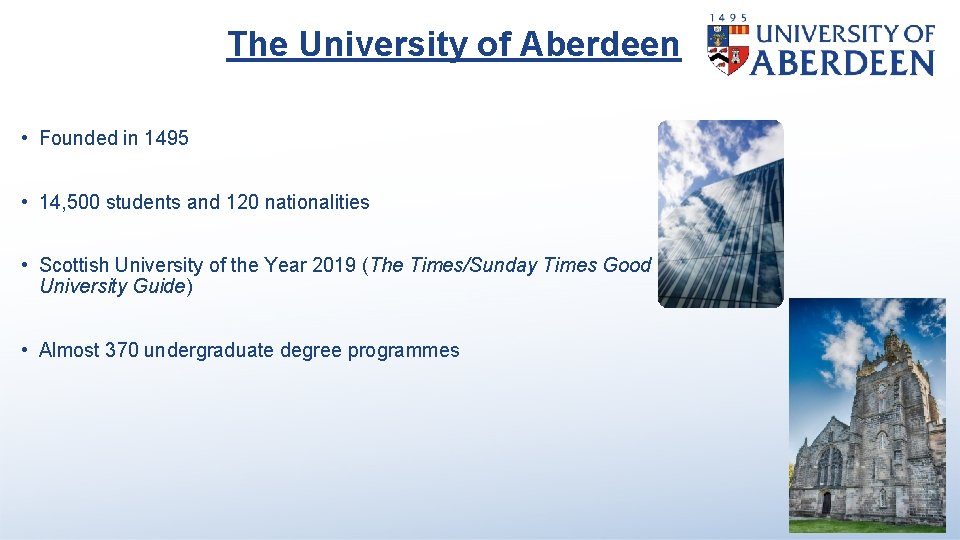 The University of Aberdeen • Founded in 1495 • 14, 500 students and 120