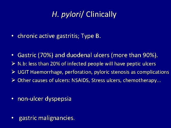 H. pylori/ Clinically • chronic active gastritis; Type B. • Gastric (70%) and duodenal