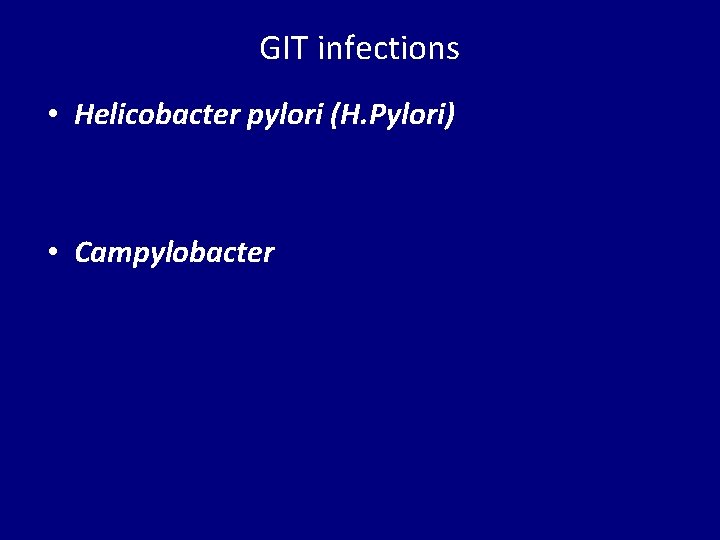 GIT infections • Helicobacter pylori (H. Pylori) • Campylobacter 