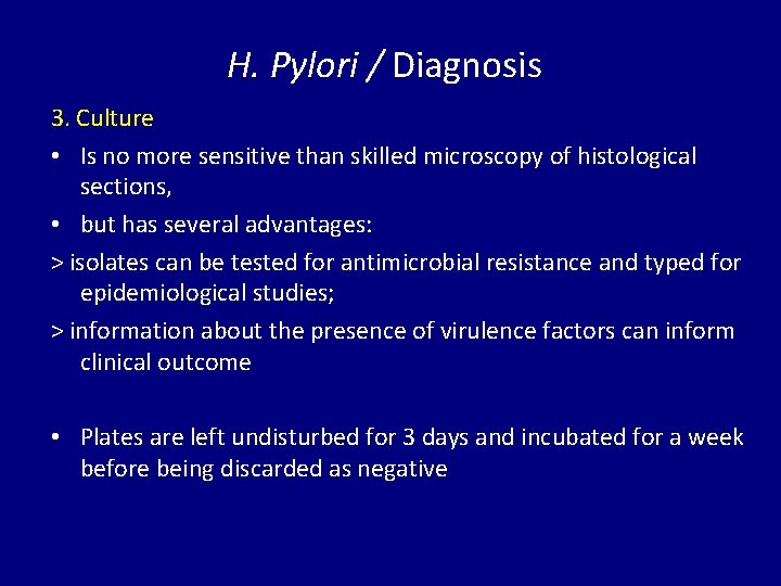 H. Pylori / Diagnosis 3. Culture • Is no more sensitive than skilled microscopy