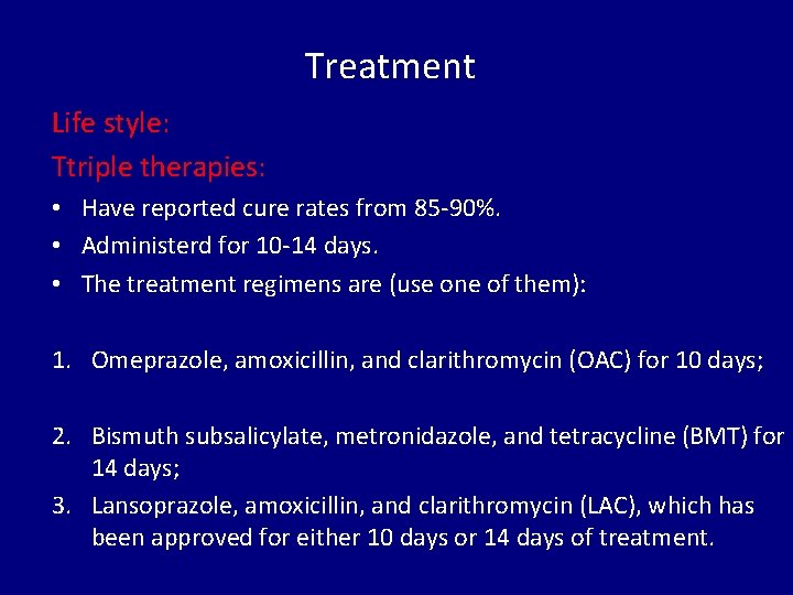 Treatment Life style: Ttriple therapies: • Have reported cure rates from 85 -90%. •
