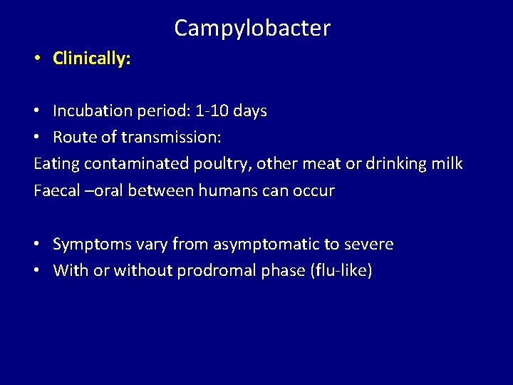 Campylobacter • Clinically: • Incubation period: 1 -10 days • Route of transmission: Eating