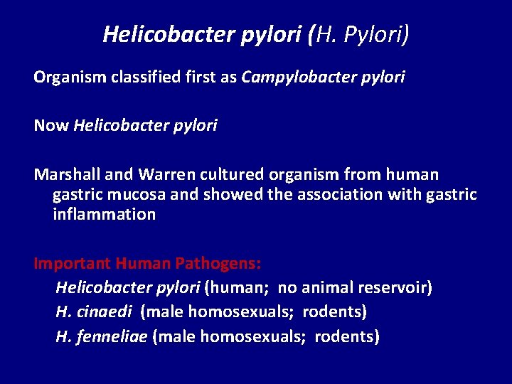 Helicobacter pylori (H. Pylori) Organism classified first as Campylobacter pylori Now Helicobacter pylori Marshall