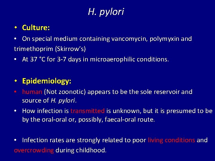 H. pylori • Culture: • On special medium containing vancomycin, polymyxin and trimethoprim (Skirrow’s)