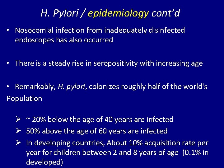 H. Pylori / epidemiology cont’d • Nosocomial infection from inadequately disinfected endoscopes has also