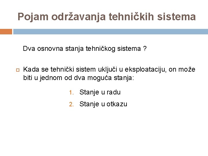 Pojam održavanja tehničkih sistema Dva osnovna stanja tehničkog sistema ? Kada se tehnički sistem