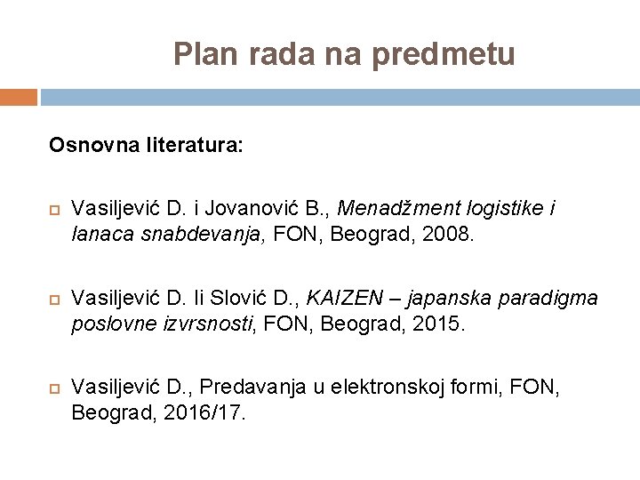 Plan rada na predmetu Osnovna literatura: Vasiljević D. i Jovanović B. , Menadžment logistike