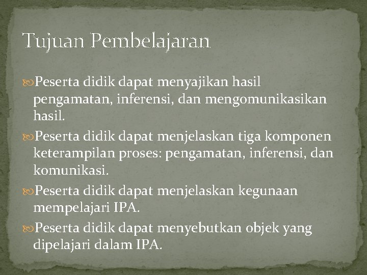 Tujuan Pembelajaran Peserta didik dapat menyajikan hasil pengamatan, inferensi, dan mengomunikasikan hasil. Peserta didik