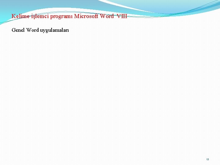 Kelime işlemci programı Microsoft Word VIII Genel Word uygulamaları 12 