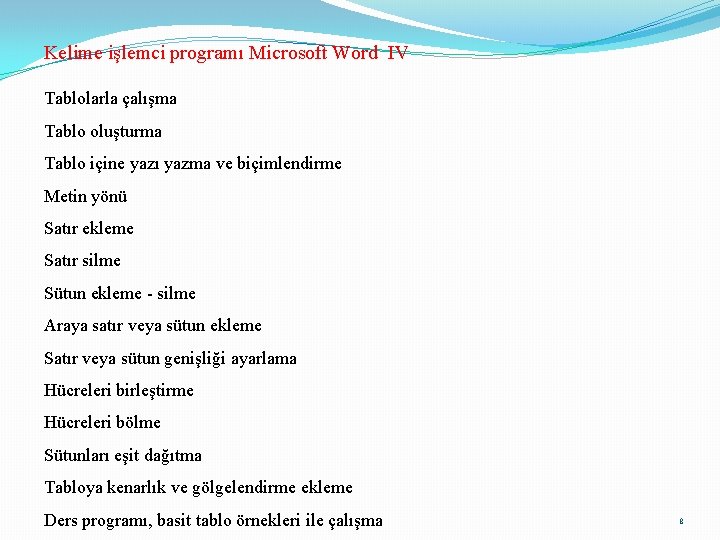 Kelime işlemci programı Microsoft Word IV Tablolarla çalışma Tablo oluşturma Tablo içine yazı yazma