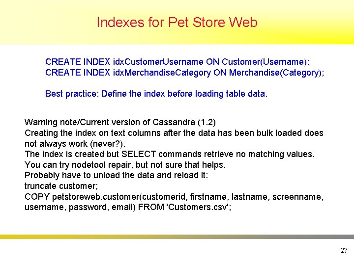 Indexes for Pet Store Web CREATE INDEX idx. Customer. Username ON Customer(Username); CREATE INDEX