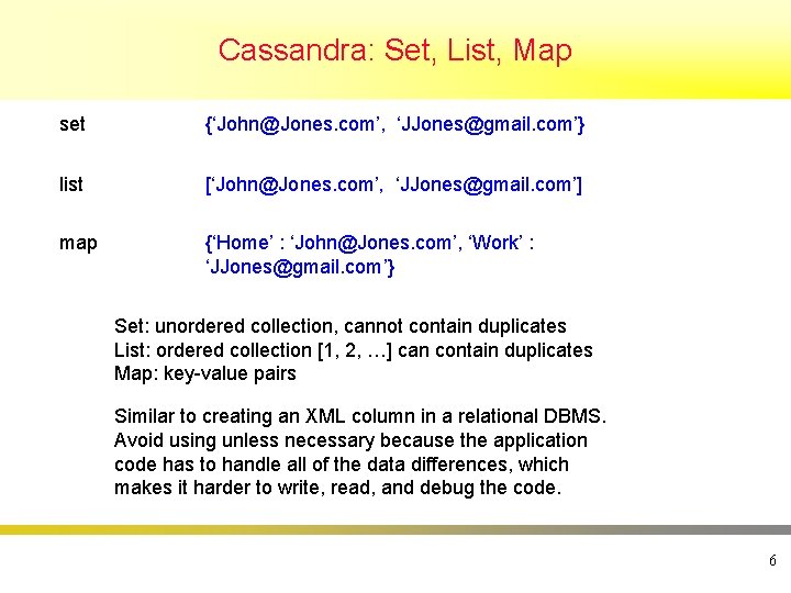 Cassandra: Set, List, Map set {‘John@Jones. com’, ‘JJones@gmail. com’} list [‘John@Jones. com’, ‘JJones@gmail. com’]
