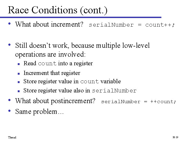 Race Conditions (cont. ) • What about increment? serial. Number = count++; • Still