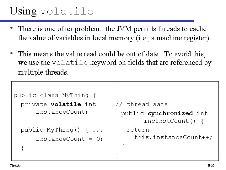 Using volatile • There is one other problem: the JVM permits threads to cache