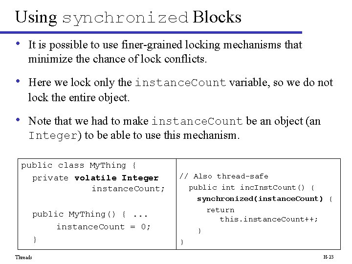 Using synchronized Blocks • It is possible to use finer-grained locking mechanisms that minimize