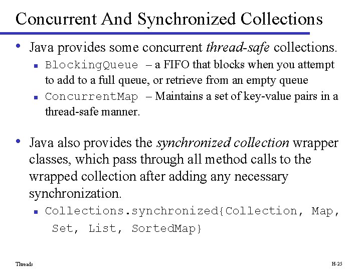 Concurrent And Synchronized Collections • Java provides some concurrent thread-safe collections. n n Blocking.