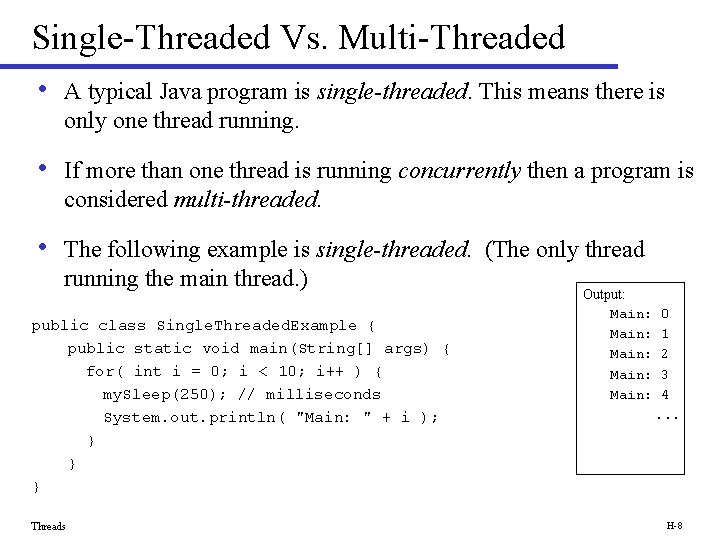 Single-Threaded Vs. Multi-Threaded • A typical Java program is single-threaded. This means there is