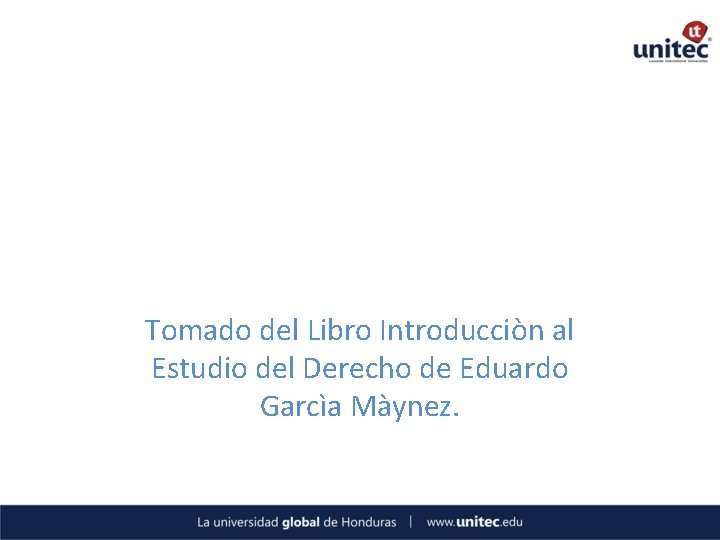 Tomado del Libro Introducciòn al Estudio del Derecho de Eduardo Garcìa Màynez. 