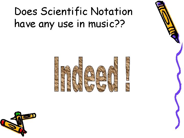 Does Scientific Notation have any use in music? ? 