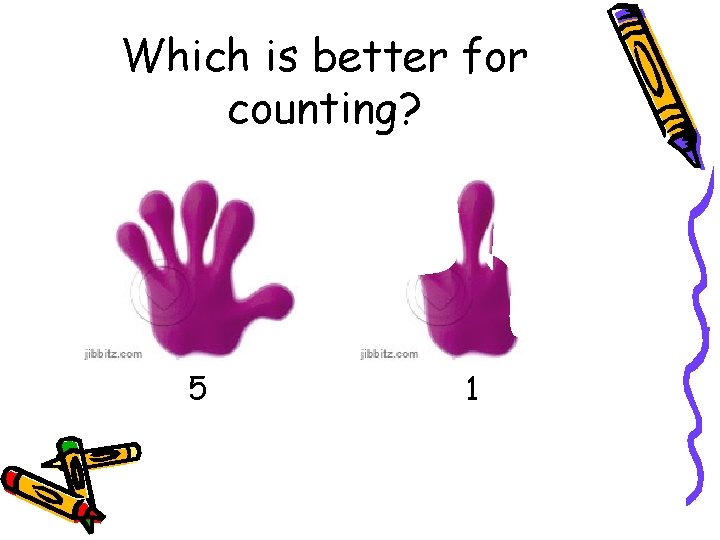 Which is better for counting? 5 1 