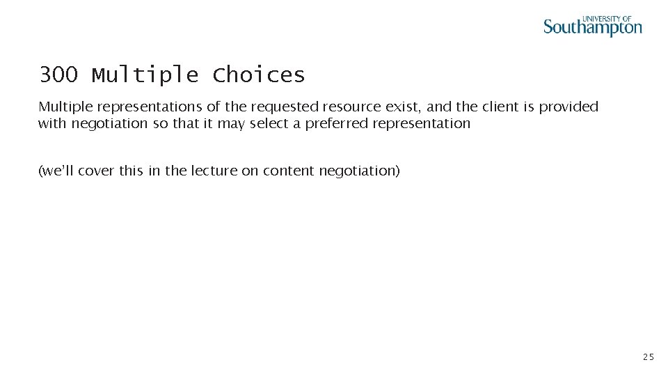 300 Multiple Choices Multiple representations of the requested resource exist, and the client is