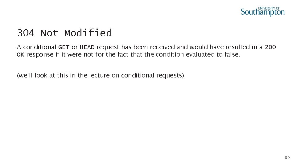 304 Not Modified A conditional GET or HEAD request has been received and would